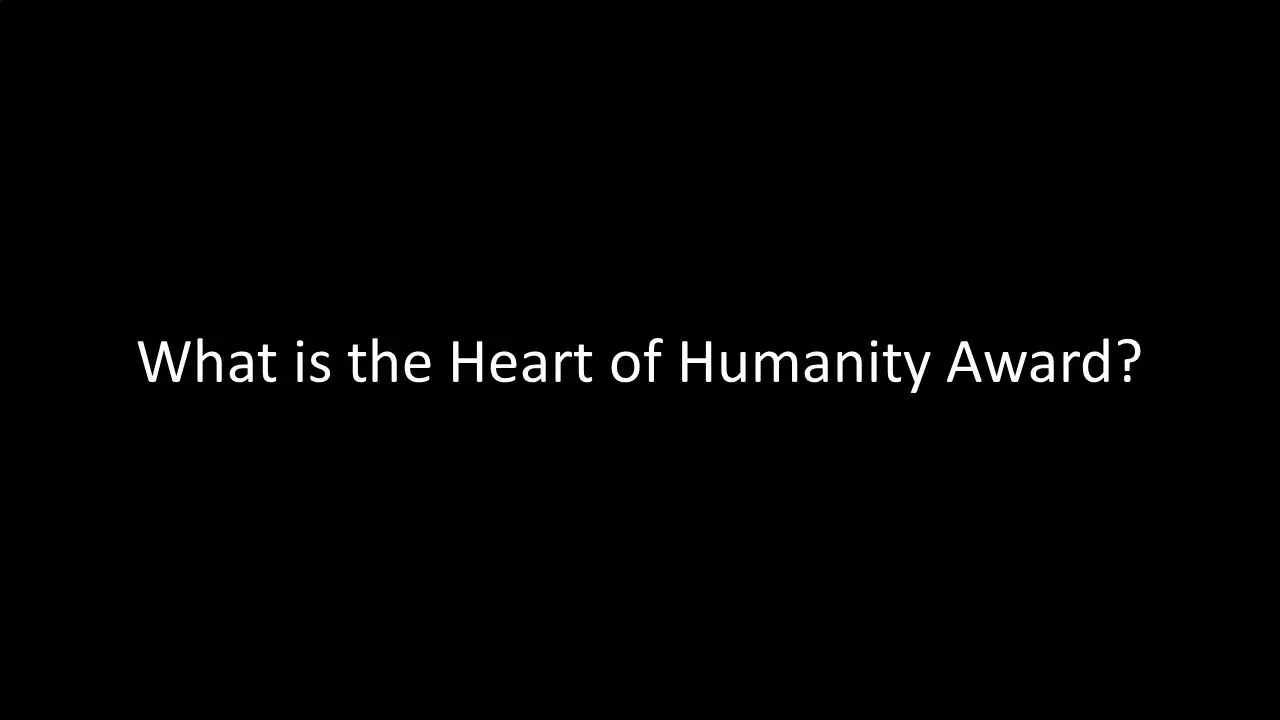 What is the Heart of Humanity Award video
